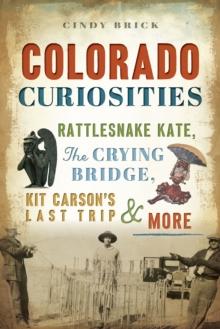 Colorado Curiosities : Rattlesnake Kate, The Crying Bridge, Kit Carson's Last Trip & More