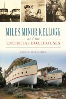 Miles Minor Kellogg and the Encinitas Boathouses