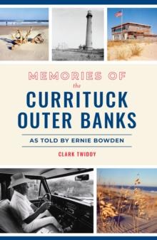 Memories of the Currituck Outer Banks : As Told by Ernie Bowden