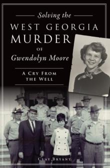 Solving the West Georgia Murder of Gwendolyn Moore : A Cry From the Well