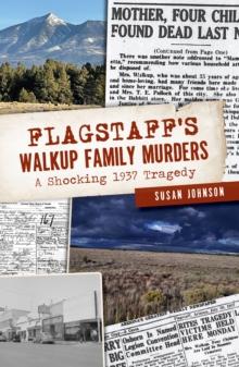 Flagstaff's Walkup Family Murders : A Shocking 1937 Tragedy