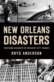 New Orleans Disasters : Firsthand Accounts of Crescent City Tragedy