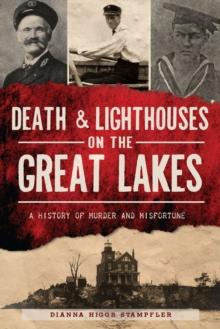 Death & Lighthouses on the Great Lakes : A History of Murder and Misfortune