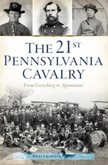 The 21st Pennsylvania Cavalry : From Gettysburg to Appomattox