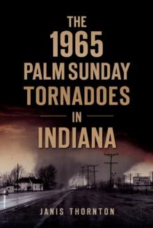 The 1965 Palm Sunday Tornadoes in Indiana