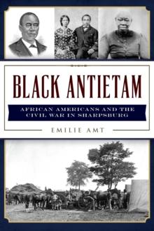 Black Antietam : African Americans and the Civil War in Sharpsburg