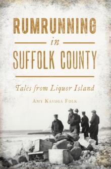 Rumrunning in Suffolk County : Tales from Liquor Island