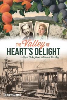 The Valley of Heart's Delight : True Tales from Around the Bay