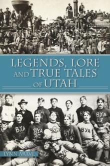 Legends, Lore and True Tales of Utah