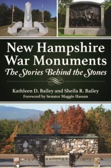 New Hampshire War Monuments : The Stories Behind the Stones