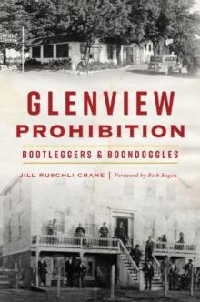 Glenview Prohibition : Bootleggers & Boondoggles