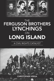 The Ferguson Brothers Lynchings on Long Island : A Civil Rights Catalyst