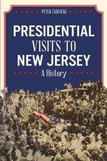 Presidential Visits to New Jersey : A History