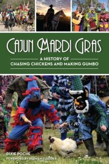 Cajun Mardi Gras : A History of Chasing Chickens and Making Gumbo