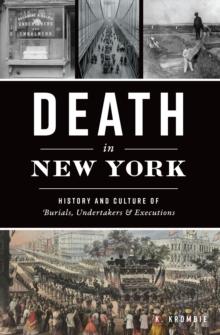 Death in New York : History and Culture of Burials, Undertakers & Executions