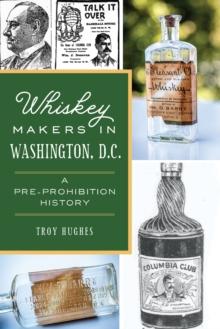 Whiskey Makers in Washington, D.C. : A Pre-Prohibition History