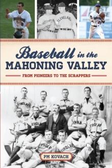 Baseball in the Mahoning Valley : From Pioneers to the Scrappers