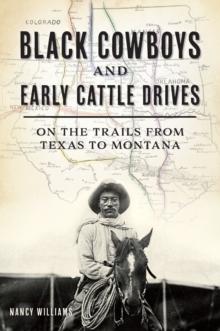 Black Cowboys and Early Cattle Drives : On the Trails from Texas to Montana