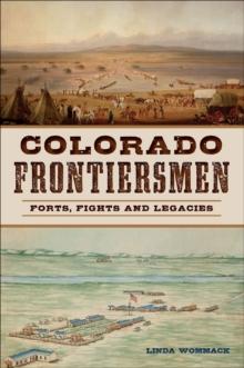 Colorado Frontiersmen : Forts, Fights and Legacies