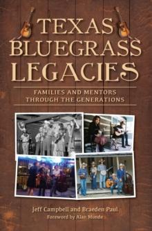 Texas Bluegrass Legacies : Families and Mentors through the Generations