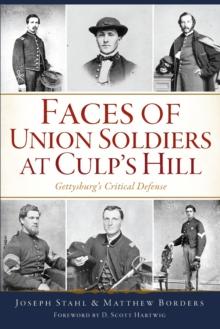 Faces of Union Soldiers at Culp's Hill : Gettysburg's Critical Defense