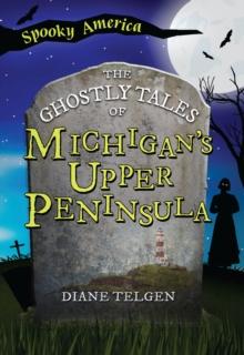 The Ghostly Tales of Michigan's Upper Peninsula