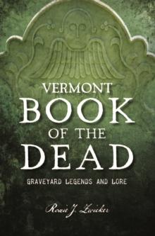 Vermont Book of the Dead : Graveyard Legends and Lore