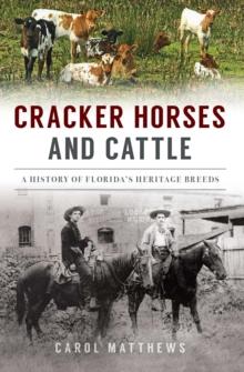 Cracker Horses and Cattle : A History of Florida's Heritage Breeds