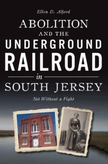 Abolition and the Underground Railroad in South Jersey : Not Without a Fight