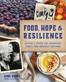 Food, Hope & Resilience : Authentic Recipes and Remarkable Stories from Holocaust Survivors