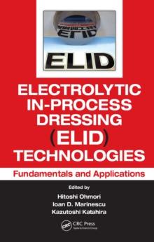 Electrolytic In-Process Dressing (ELID) Technologies : Fundamentals and Applications