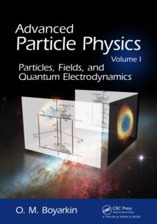 Advanced Particle Physics Volume I : Particles, Fields, and Quantum Electrodynamics