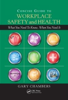 Concise Guide to Workplace Safety and Health : What You Need to Know, When You Need It