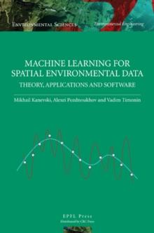 Machine Learning for Spatial Environmental Data : Theory, Applications, and Software