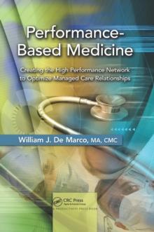 Performance-Based Medicine : Creating the High Performance Network to Optimize Managed Care Relationships