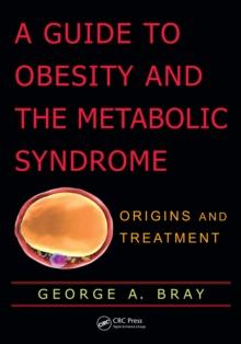 A Guide to Obesity and the Metabolic Syndrome : Origins and Treatment