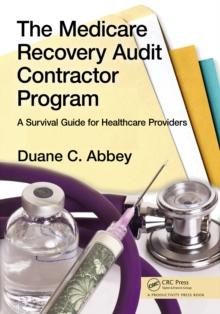 The Medicare Recovery Audit Contractor Program : A Survival Guide for Healthcare Providers