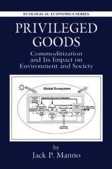 Privileged Goods : Commoditization and Its Impact on Environment and Society