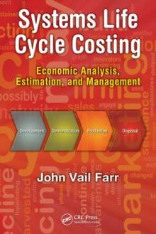 Systems Life Cycle Costing : Economic Analysis, Estimation, and Management