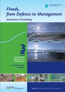 Floods, from Defence to Management : Symposium Proceedings of the 3rd International Symposium on Flood Defence, Nijmegen, The Netherlands, 25-27 May 2005, Book + CD-ROM