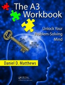 The A3 Workbook : Unlock Your Problem-Solving Mind