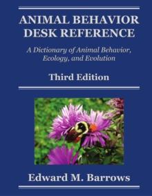 Animal Behavior Desk Reference : A Dictionary of Animal Behavior, Ecology, and Evolution, Third Edition