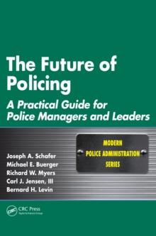 The Future of Policing : A Practical Guide for Police Managers and Leaders