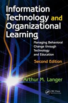 Information Technology and Organizational Learning : Managing Behavioral Change through Technology and Education