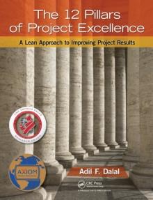 The 12 Pillars of Project Excellence : A Lean Approach to Improving Project Results