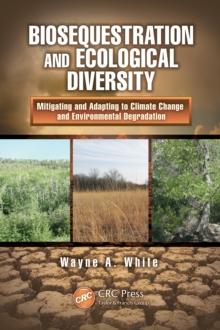 Biosequestration and Ecological Diversity : Mitigating and Adapting to Climate Change and Environmental Degradation