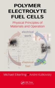 Polymer Electrolyte Fuel Cells : Physical Principles of Materials and Operation