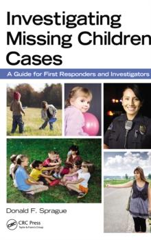 Investigating Missing Children Cases : A Guide for First Responders and Investigators