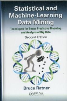 Statistical and Machine-Learning Data Mining : Techniques for Better Predictive Modeling and Analysis of Big Data, Second Edition