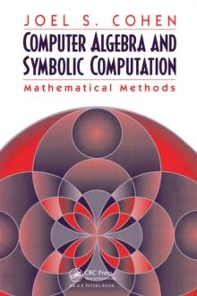 Computer Algebra and Symbolic Computation : Mathematical Methods